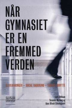 Når gymnasiet er en fremmed verden : eleverfaringer - social baggrund - fagligt udbytte