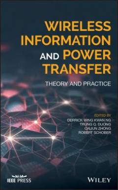 Wireless Information and Power Transfer : Theory and Practice