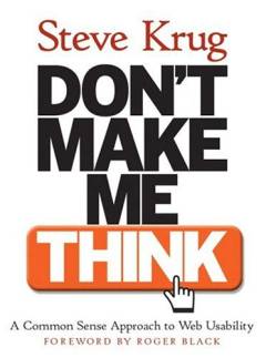 Don't make me think! : a common sense approach to web usability