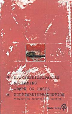 Multimediedidaktik og læring : børn og unges multimedieproduktion