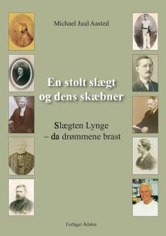 En stolt slægt og dens skæbner : slægten Lynge - da drømmene brast