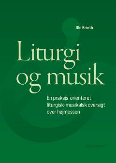 Liturgi og musik : en praksis-orienteret liturgisk-musikalsk oversigt over højmessen