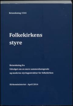 Folkekirkens styre : betænkning fra Udvalget om en mere sammenhængende og moderne styringsstruktur for folkekirken