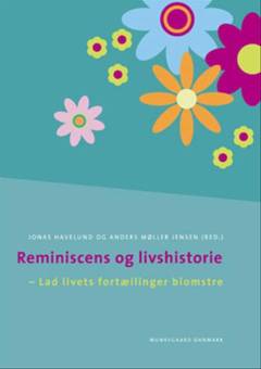 Reminiscens og livshistorie : lad livets fortællinger blomstre