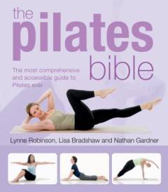 The Pilates bible : the most comprehensive and accessible guide to Pilates ever