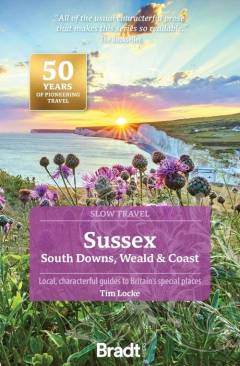 Sussex : South Downs, Weald & Coast : local, characterful guides to Britain's special places