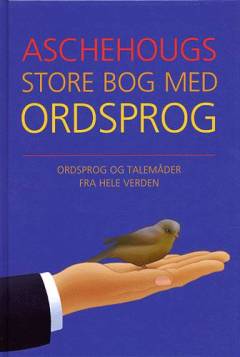 Aschehougs store bog med ordsprog og talemåder fra hele verden : 9000 ordsprog fra 200 sprogområder og fem årtusinder