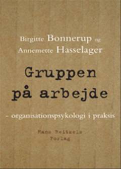 Gruppen på arbejde : organisationspsykologi i praksis