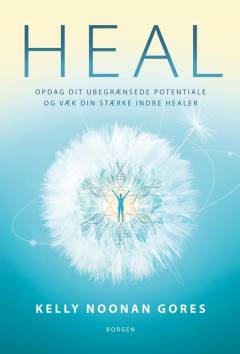 Heal : opdag dit ubegrænsede potentiale og væk din stærke indre healer