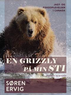 En grizzly på min sti : jagt- og fiskerioplevelser i Canada