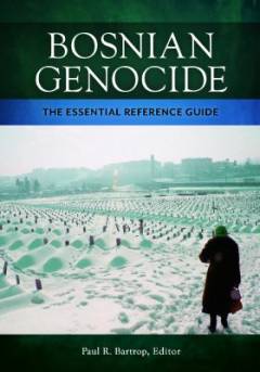 Bosnian genocide : the essential reference guide