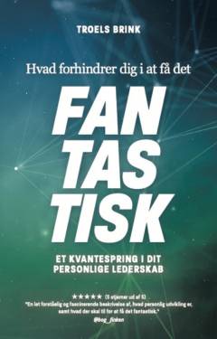Hvad forhindrer dig i at få det fantastisk : et kvantespring i dit personlige lederskab