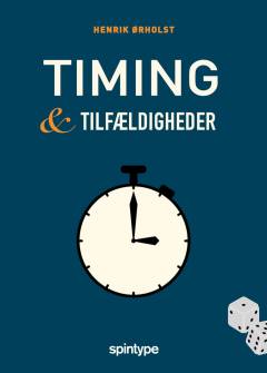 Timing & tilfældigheder : om betydningen af strategier, chancer og held i virksomheder, politik og ledelse