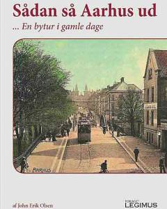 Sådan så Aarhus ud : en bytur i gamle dage