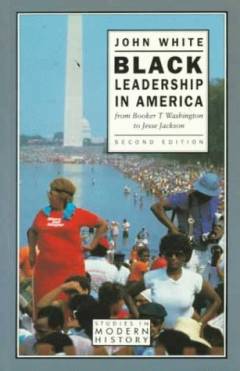 Black leadership in America: From Booker T. Washington to Jesse Jackson
