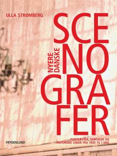Nyere danske scenografer : portrætter, samtaler og historiske linjer fra 1930 til i dag