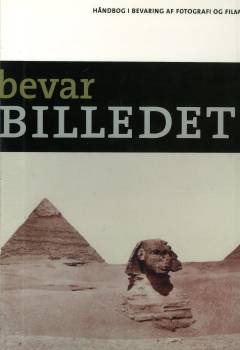 Bevar billedet : vejledning i bevaring af fotografier og film