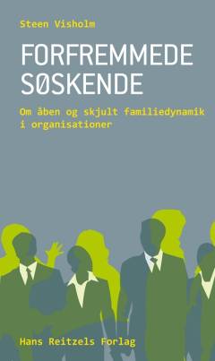 Forfremmede søskende : om åben og skjult familiedynamik i organisationer