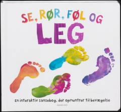 Se, rør, føl og leg : en interaktiv sansebog, der opmuntrer til bevægelse