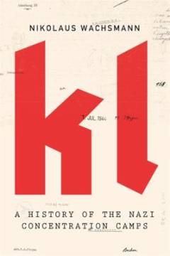 KL : a history of the Nazi concentrations camps