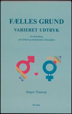 Fælles grund - varieret udtryk : en debatbog om kirken og menneskets seksualitet
