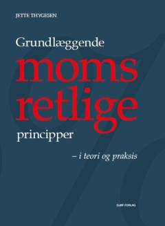 Grundlæggende momsretlige principper - i teori og praksis