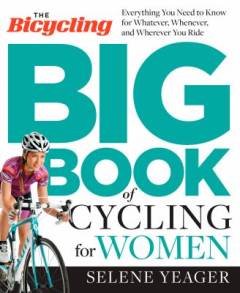 The Bicycling big book of cycling for women : everything you need to know for whatever, whenever, and wherever you ride