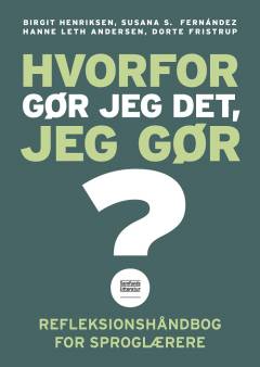 Hvorfor gør jeg det, jeg gør? : refleksionshåndbog for sproglærere