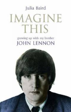 Imagine this : growing up with my brother John Lennon