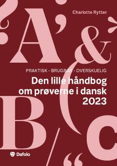 Den lille håndbog om prøverne i dansk 2023 : praktisk, brugbar, overskuelig