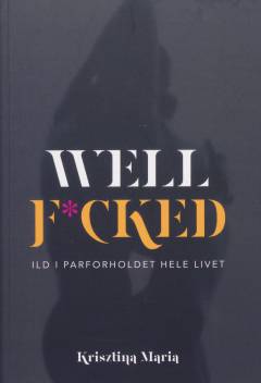 Well f*cked : ild i parforholdet hele livet