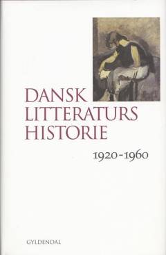 Dansk litteraturs historie. Bind 4 : 1920-1960