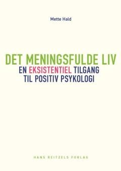 Det meningsfulde liv : en eksistentiel tilgang til positiv psykologi