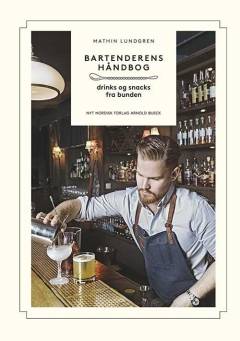 Bartenderens håndbog : drinks & snacks fra bunden