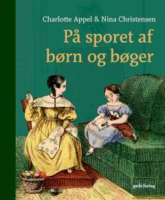 På sporet af børn og bøger : læsekultur og medier 1750-1850