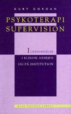 Psykoterapisupervision : i uddannelse, i klinisk arbejde og på institution