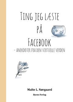 Ting jeg læste på Facebook : anekdoter fra den virtuelle verden