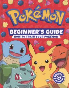 Pokémon beginners guide : how to train your Pokémon