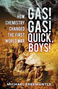 Gas! gas! quick, boys! : how chemistry changed the First World War