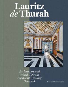 Lauritz de Thurah : architecture and world views in eighteenth-century Denmark