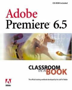 Adobe Premiere 6.5 : classroom in a book