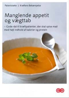 Manglende appetit og vægttab : gode råd til kræftpatienter, der skal spise mad med højt indhold af kalorier og protein