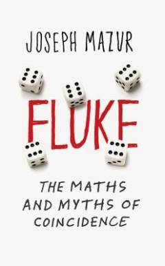 Fluke : the maths and myths of coincidences