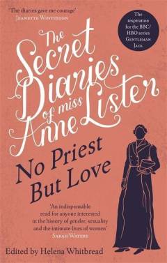 The secret diaries of Miss Anne Lister 1824-1826 : no priest but love