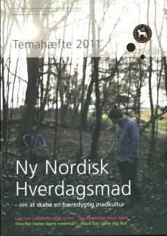 Ny nordisk hverdagsmad - om at skabe en bæredygtig madkultur : Temahæfte 2011