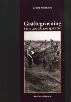 Grøftegravning i metodisk perspektiv : et videnskabsteoretisk og metodologisk overblik