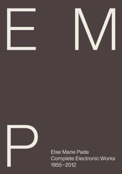 Else Marie Pade - complete electronic works : 1955-2012