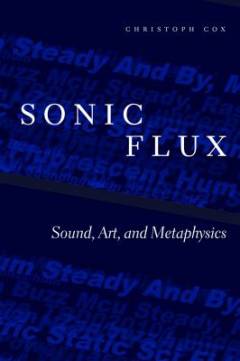 Sonic flux : sound, art, and metaphysics