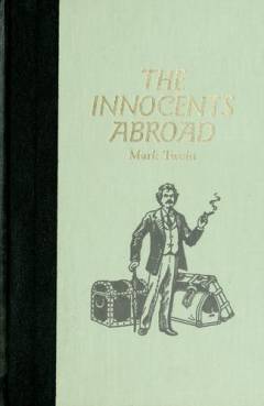 The innocents abroad or the new pilgrim's progress : being some account of the steamship Quaker City's pleasure excursion to Europe and the holy land