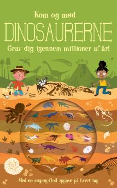 Kom med tilbage i tiden og mød dinosaurerne : grav dig gennem millioner af år!